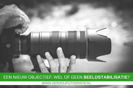 Een nieuw objectief kopen wel of geen beeldstabilisatie