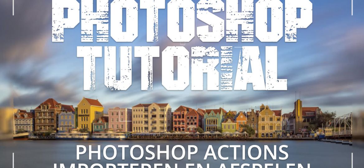 Photoshop Actions (Handelingen) importeren en gebruiken in Photoshop CC