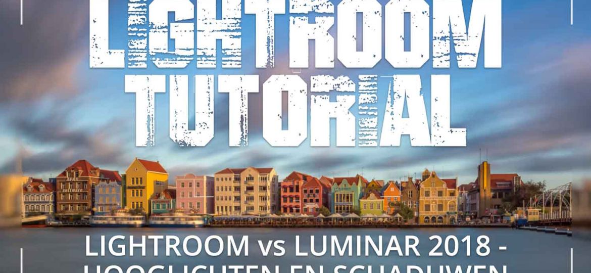 LIGHTROOM en LUMINAR 2018 - HOOGLICHTEN EN SCHADUWEN