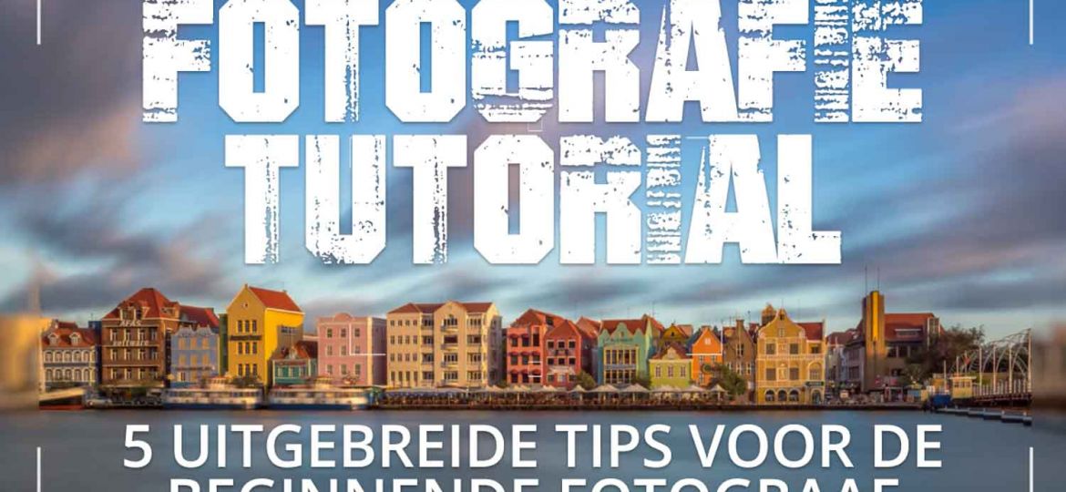 5 UITGEBREIDE FOTOGRAFIE TIPS VOOR DE BEGINNENDE FOTOGRAAF