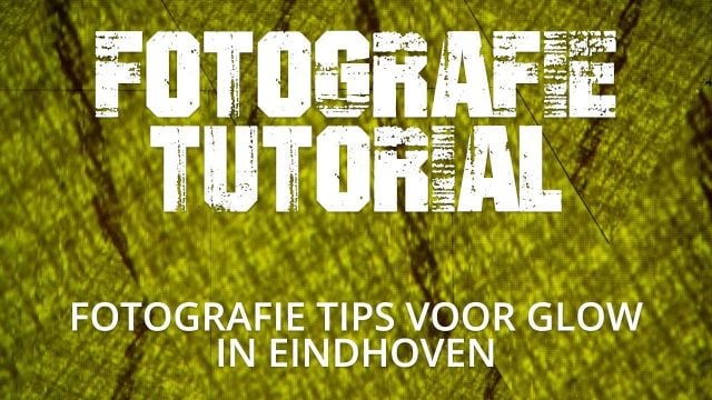 Fotografie tips voor GLOW in Eindhoven
