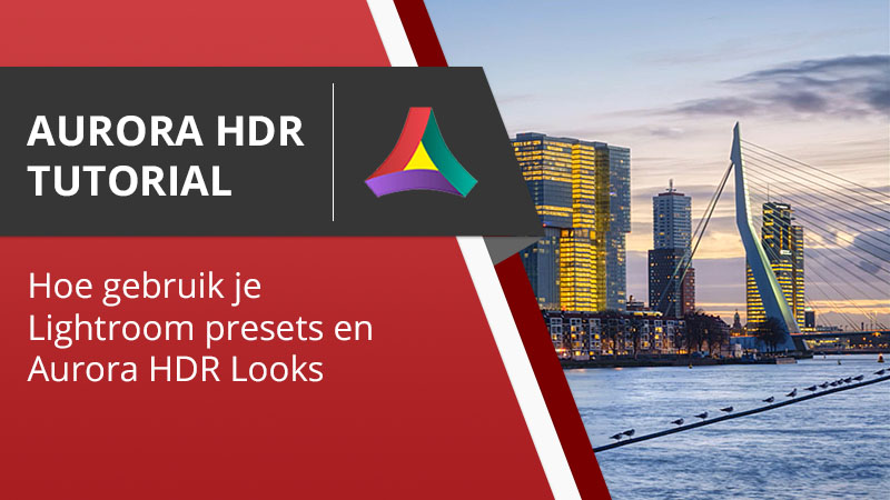 Lightroom en Aurora HDR en Luminar Tutorial- Hoe gebruik je Lightroom Voorinstellingen en Aurora HDR Looks