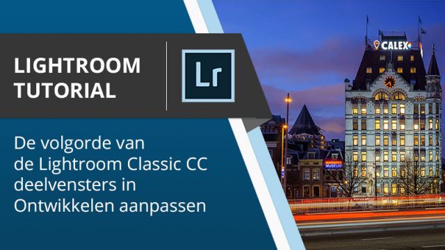 Lightroom Tutorial - De volgorde van de Lightroom Classic CC deelvenster in ontwikkelen veranderen