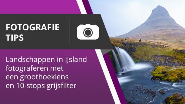 Fotografie Tips 001 - Landschappen in ijsland vastleggen met een groothoeklens en 10-stops filter