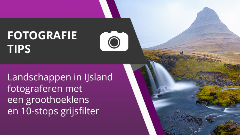 Fotografie Tips 001 - Landschappen in ijsland vastleggen met een groothoeklens en 10-stops filter