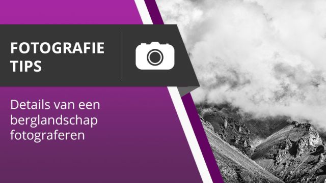 Berglandschappen fotograferen - Fotografie tips