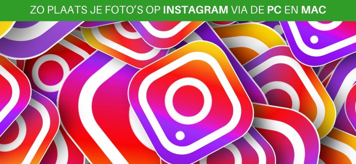 Instagram foto's uploaden via de computer pc en mac