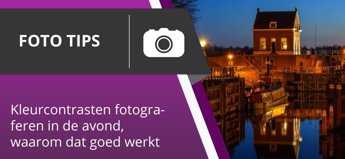 Fotografie Tips 009 - Kleurcontrasten fotograferen in de avond, waarom dat goed werkt