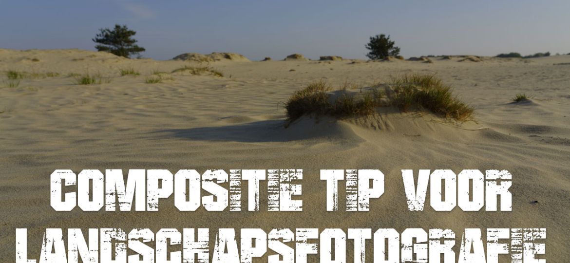 Landschapsfotografie compositie tips