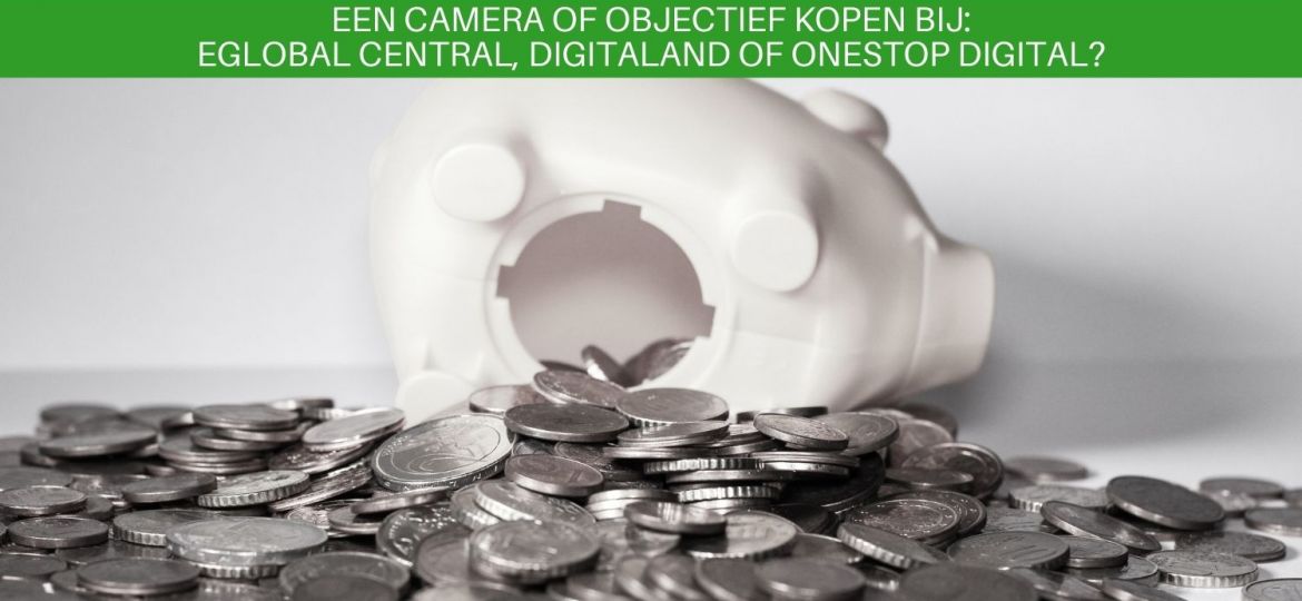 Een camera of objectief kopen bij eGlobal Central, Digitaland of OneStop Digital?