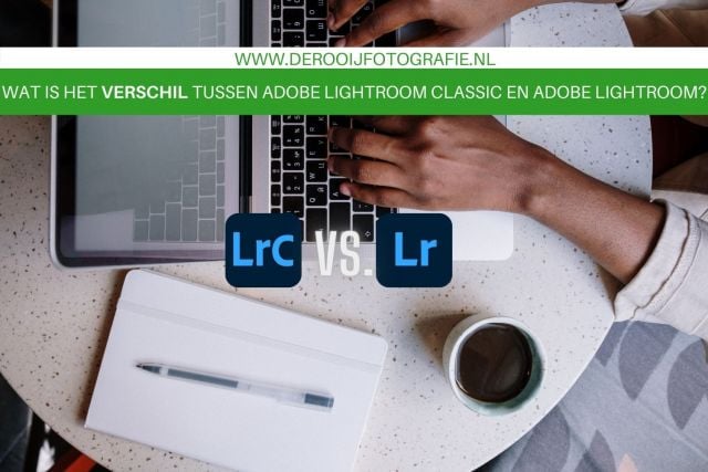 Het verschil tussen Lightroom classic en Adobe Lightroom