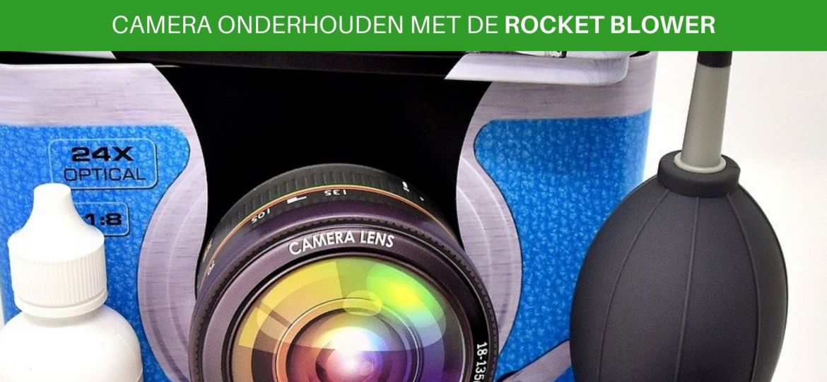 Camera onderhouden met de rocket blower blaasbalg